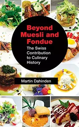 Couverture du produit · Beyond Muesli and Fondue: The Swiss Contribution to Culinary History