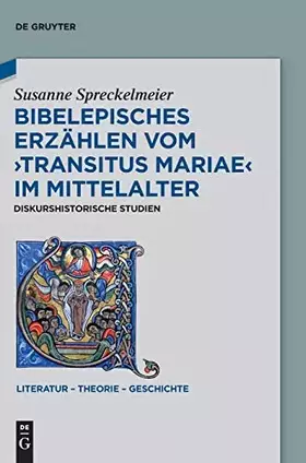 Couverture du produit · Bibelepisches Erzählen vom 'Transitus Mariae' im Mittelalter: Diskurshistorische Studien (Literatur – Theorie – Geschichte, 14,