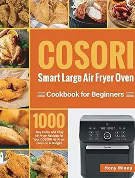 Couverture du produit · COSORI Smart Large Air Fryer Oven Cookbook for Beginners: 1000-Day Quick and Easy Air Fryer Recipes for Your COSORI Air Fryer O