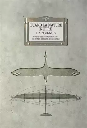 Couverture du produit · Quand la nature inspire la science. Histoires des