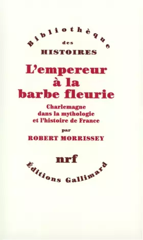 Couverture du produit · L'Empereur à la barbe fleurie: Charlemagne dans la mythologie et l'histoire de France
