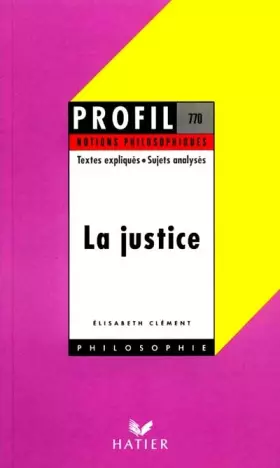 Couverture du produit · La Justice - Notions philosophiques - Textes expliqués - Sujets analysés