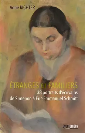 Couverture du produit · Etranges et Familiers - 38 Portraits d'écrivains de Simenon à Eric-Emmanuel Schmitt