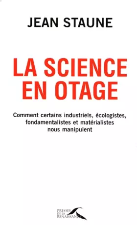 Couverture du produit · La science en otage : Comment certains industriels, écologistes, fondamentalistes et matérialistes nous manipulent