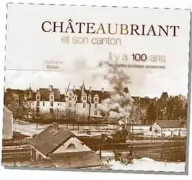 Couverture du produit · Chateaubriant et son canton il y a 100 ans