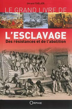 Couverture du produit · Le grand livre de l'esclavage: Des résistances et de l'abolition