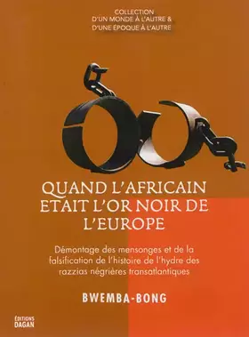 Couverture du produit · Quand l'Africain était l'or noir de l'Europe: L'Afrique : actrice ou victime de la traite des noirs ? Démontage des mensonges e