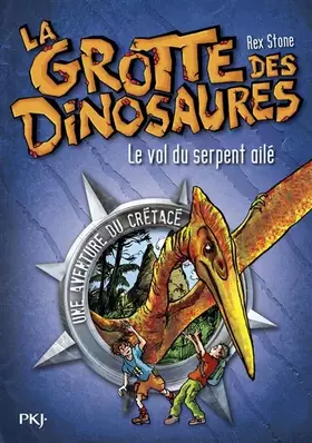 Couverture du produit · La grotte des dinosaures, Tome 4 : Le vol du serpent ailé