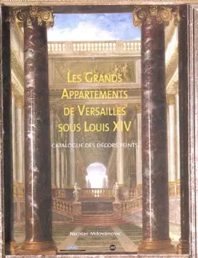 Couverture du produit · LES GRANDS APPARTEMENTS DE VERSAILLES SOUS LOUIS XIV: CATALOGUE DES DECORS PEINTS
