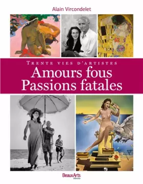 Couverture du produit · Amours fous, passions fatales: Trente vies d'artistes