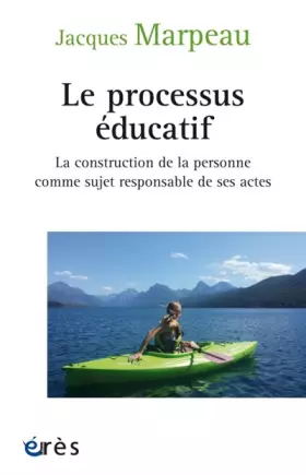 Couverture du produit · Le processus éducatif: LA CONSTRUCTION DE LA PERSONNE COMME SUJET RESPONSABLE DE SES ACTES