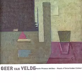 Couverture du produit · Geer van Velde : Exposition, Antibes, Musée Picasso (30 mars-4 juin)  Colmar, Musée d'Unterlinden (15 juin-15 octobre 2000)