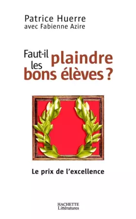 Couverture du produit · Faut-il plaindre les bons élèves ? : Le prix de l'excellence