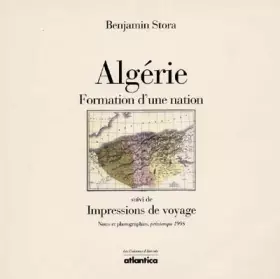 Couverture du produit · Algérie, formation d'une nation : Suivi de, Impressions de voyage : notes et photographies, printemps 1998