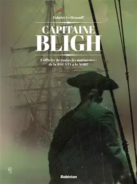 Couverture du produit · Capitaine Bligh T1: L officier de toutes les mutineries : de la BOUNTY à la NORE