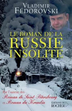 Couverture du produit · Le roman de la Russie insolite : Du Transsibérien à la Volga