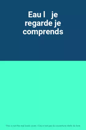 Couverture du produit · Eau l   je regarde je comprends
