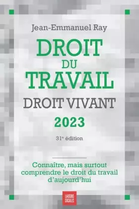 Couverture du produit · Droit du travail, droit vivant 2023: Connaitre, mais surtout comprendre le droit du travail d'aujourd'hui