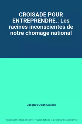 Couverture du produit · CROISADE POUR ENTREPRENDRE.: Les racines inconscientes de notre chomage national