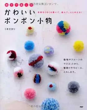 Couverture du produit · Oyako de tanoshimu kawaii ponpon komono : keito o kurukuru maite, musunde, totonoeru doÌ„butsu ya furuÌ„tsu no masukotto kara, 