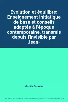 Couverture du produit · Evolution et équilibre: Enseignement initiatique de base et conseils adaptés à l'époque contemporaine, transmis depuis l'invisi