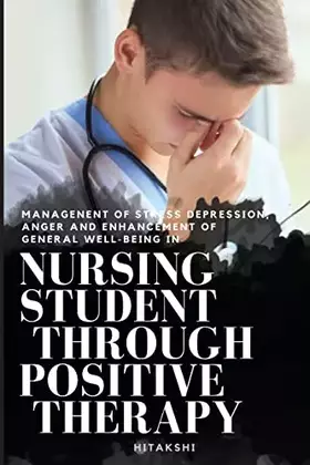 Couverture du produit · Managenent of Stress Depression, Anger and Enhancement of General Well-Being in Nursing Student Through Positive Therapy