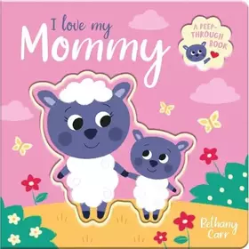 Couverture du produit · I Love My Mommy (Peep-Through Books)