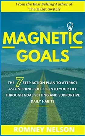 Couverture du produit · Magnetic Goals: The 7-Step Action Plan to Attract Astonishing Success Into Your Life Through Goal Setting and Supportive Daily 