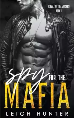 Couverture du produit · Spy for the Mafia: A Dark Mafia Romance (Kneel to the Jarockis)