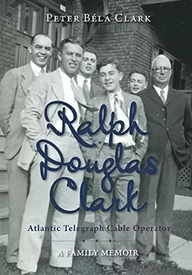 Couverture du produit · Ralph Douglas Clark - Atlantic Telegraph Cable Operator: A Family Memoir