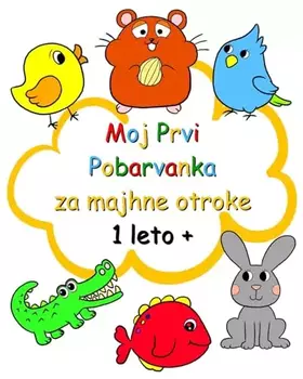 Couverture du produit · Moj Prvi Pobarvanka za majhne otroke 1 leto +: Lepe velike slike za otroke starejse od 1 leta (Slovene Edition)