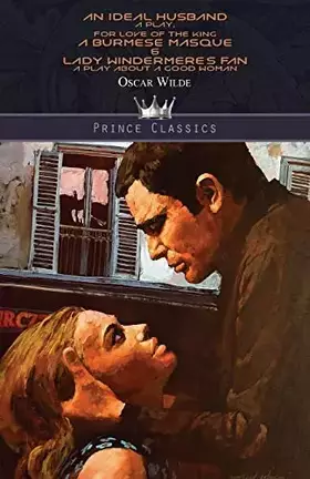 Couverture du produit · An Ideal Husband: A Play, For Love of the King: A Burmese Masque & Lady Windermere's Fan: A Play About a Good Woman (Prince Cla