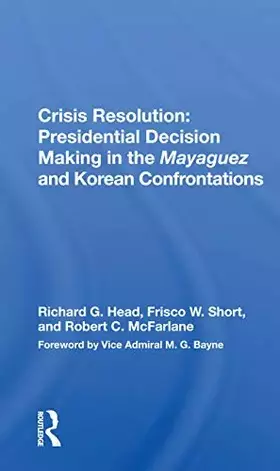 Couverture du produit · Crisis Resolution: Presidential Decision Making In The Mayaguez And Korean Confrontations: Presidential Decision Making In The 