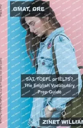 Couverture du produit · GMAT, GRE, SAT, TOEFL or IELTS? The English Vocabulary Prep Guide (A Unique Approach to English Vocabulary)