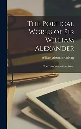 Couverture du produit · The Poetical Works of Sir William Alexander: ... Now First Collected and Edited