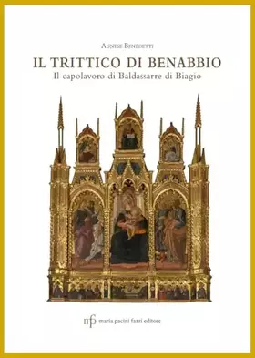 Couverture du produit · Il trittico di Benabbio. Il capolavoro di Baldassarre di Biagio