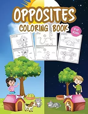 Couverture du produit · Opposites Coloring Book for Kids: Great Opposites Kindergarten Book for Boys, Girls and Kids. Perfect Opposites Game for Toddle