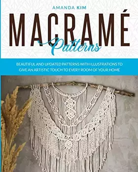 Couverture du produit · Macramé Patterns: Beautiful and Updated Patterns with Illustrations to give an Artistic Touch to Every Room of your Home.