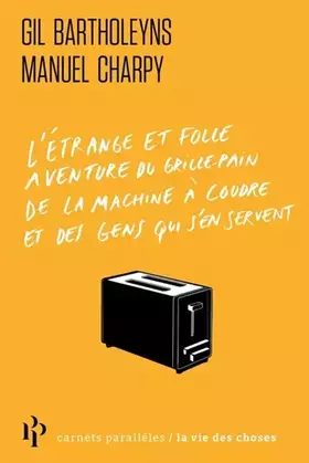 Couverture du produit · L'Étrange et folle aventure du grille-pain, de la machine à coudre et des gens qui s'en servent