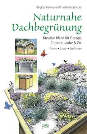 Couverture du produit · Naturnahe Dachbegrünung: Kreative Ideen für Garage, Carport, Laube & Co. Planen, Bauen, Bepflanzen
