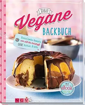 Couverture du produit · Das vegane Backbuch - Mit eBook: Himmlische Rezepte von süß bis herzhaft ohne Butter, Ei & Co.: Himmlische Rezepte von süß bis 