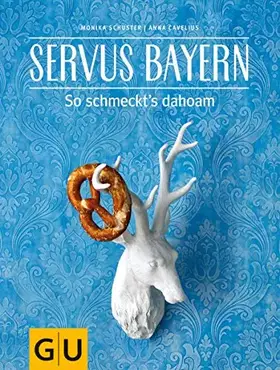 Couverture du produit · Servus Bayern: So schmeckt´s dahoam (GU Länderküche)