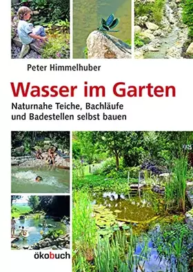 Couverture du produit · Wasser im Garten: Naturnahe Teiche, Bachläufe und Badestellen selbst bauen