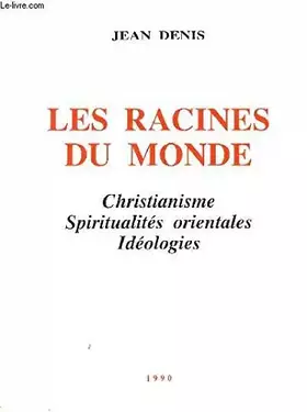 Couverture du produit · Les racines du monde : Christianisme, spiritualités orientales, idéologies