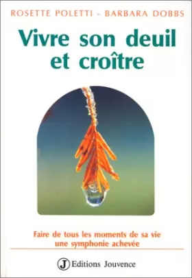 Couverture du produit · Vivre son deuil et Croître : Faire de tous les moments de sa vie une symphonie achevée