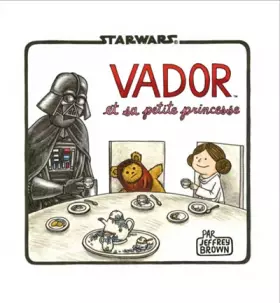 Couverture du produit · STAR WARS : DARK VADOR ET SA PETITE PRINCESSE