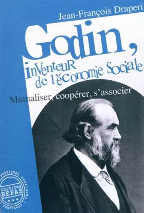 Couverture du produit · Godin, inventeur de l'économie sociale: Mutualiser, coopérer, s'associer