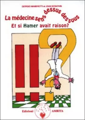 Couverture du produit · La médecine sens dessus dessous : Et si Hamer avait raison ?