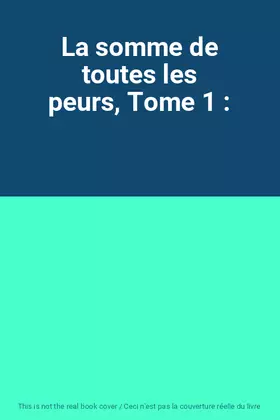 Couverture du produit · La somme de toutes les peurs, Tome 1 :