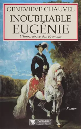 Couverture du produit · INOUBLIABLE EUGENIE. L'impératrice des Français